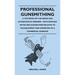 Professional Gunsmithing - A Textbook on the Repair and Alteration of Firearms - With Detailed Notes and Suggestions Relative to the Equipment and Ope