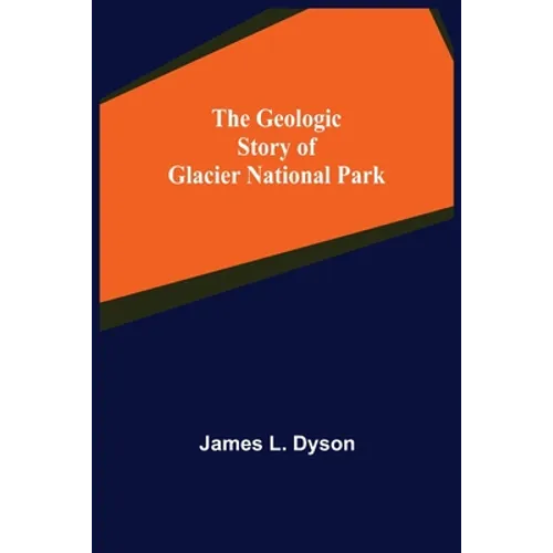 The Geologic Story of Glacier National Park