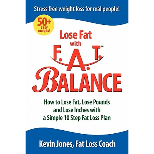 Lose Fat with Fat Balance: How to Lose Fat, Lose Pounds, and Lose Inches with a Simple 10 Step Fat Loss Plan