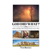 God Did What?: Ancient Scriptures Finally Revealed for Days Such as These
