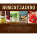 Homesteading: A Backyard Guide to Growing Your Own Food, Canning, Keeping Chickens, Generating Your Own Energy, Crafting, Herbal Medicine, and More