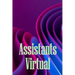 Assistants Virtual: The Complete Guide to Identifying, Selecting, and Using Virtual Assistants