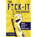 The Fuck-It Philosophy: Embrace Authenticity and Live Unapologetically