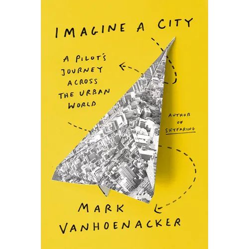 Imagine a City: A Pilot's Journey Across the Urban World