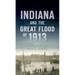 Indiana and the Great Flood of 1913