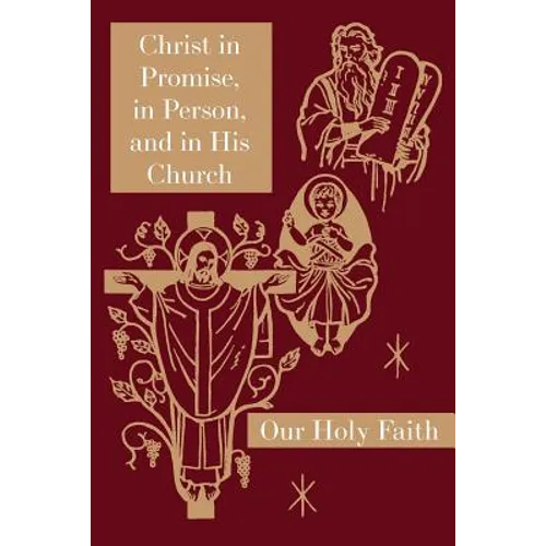 Christ in Promise, in Person, and in His Church: Our Holy Faith Series