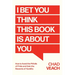I Bet You Think This Book Is about You: How to Avoid the Pitfalls of Pride and Gain the Rewards of Humility
