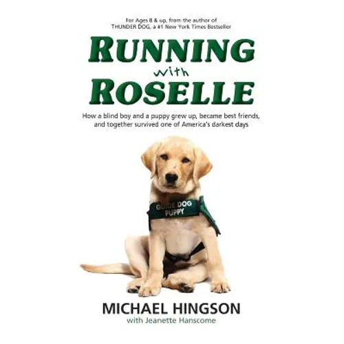 Running With Roselle: How a Blind Boy and a Puppy Grew Up, Became Best Friends, and Together Survived One of America's Darkest Days