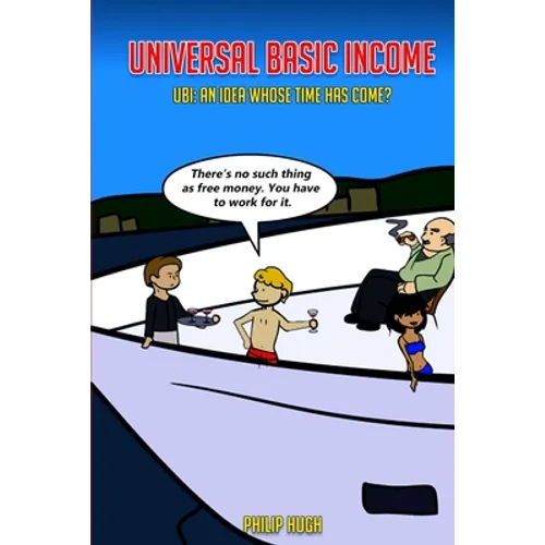 Universal Basic Income: UBI: An Idea Whose Time Has Come?
