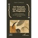 Un français aux couleurs du Maghreb: Lexique analogique des particularités lexicales en usage