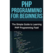 PHP Programming For Beginners: The Simple Guide to Learning PHP Fast!