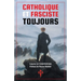Catholique et fasciste toujours