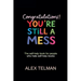Congratulations! You're Still A Mess