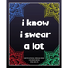 I Know I Swear a Lot: motivational swear word coloring book for adults: Creative Mandala pages/60 pages/8/10, Soft Cover, Matte Finish/Motiv