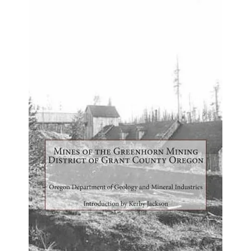 Mines of the Greenhorn Mining District of Grant County Oregon