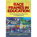 Race Frames in Education: Structuring Inequality and Opportunity in a Changing Society