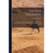 The New Testament: Or, The Book of the Holy Gospel of our Lord and our God, Jesus the Messiah a Literal Translation From the Syriac Peschito Version
