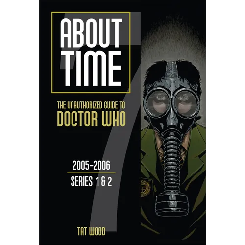 About Time 7: The Unauthorized Guide to Doctor Who (Series 1 to 2): Volume 7