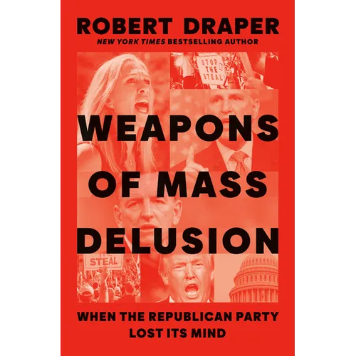 Weapons of Mass Delusion: When the Republican Party Lost Its Mind