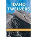 Idaho Twelvers: A Hiking Guide For Idaho's Nine Peaks Over 12,000 Feet