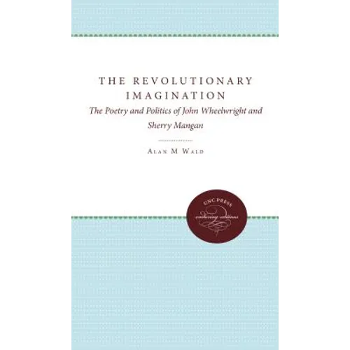 The Revolutionary Imagination: The Poetry and Politics of John Wheelwright and Sherry Mangan