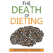 The Death of Dieting: Lose Weight, Banish Allergies, and Feed Your Body What It Needs To Thrive!