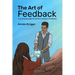 The Art of Feedback: A practical guide to receive and give Feedback