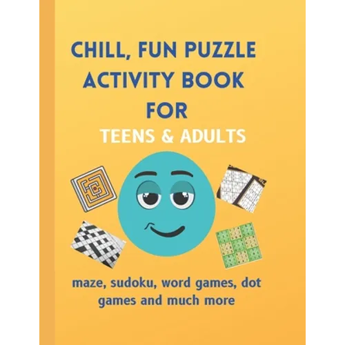 Chill, Fun Puzzle Activity Book for Teens & Adults: Maze, Sudoku, Word Games, Dot Games and Much More