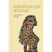 Kaleidoscope Woman: A Collection of Poetry