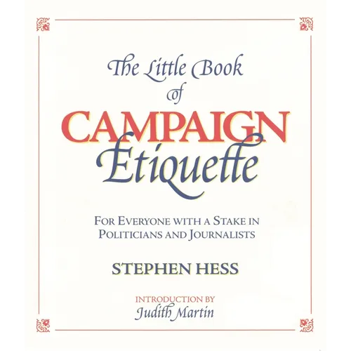 Little Book of Campaign Etiquette: For Everyone with a Stake in Politicians and Journalists