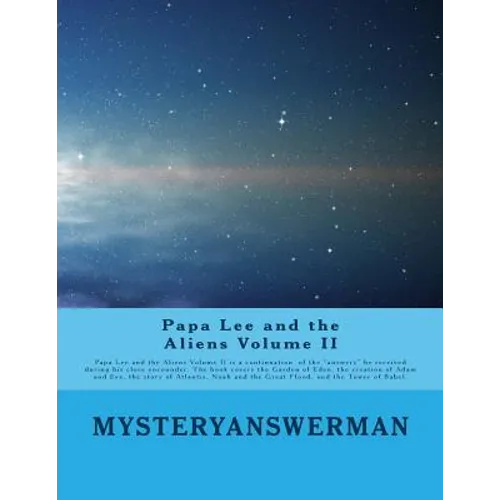 Papa Lee and the Aliens Volume II: Papa lee and the Aliens Volume II is a continuation of the "answers" he received during his close encounder. The bo