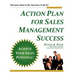 Action Plan For Sales Management Success: Not just what to do, but how to do it!