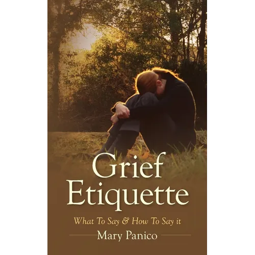 Grief Etiquette: What To Say & How To Say it