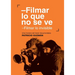 Filmar lo que no se ve
