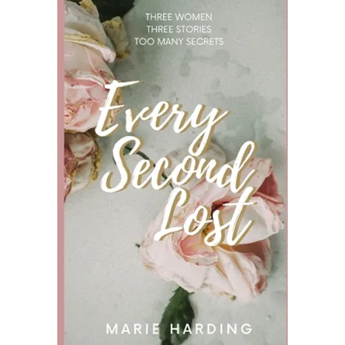 Every Second Lost: A gripping and emotional drama about friendship and family, perfect for fans of Diane Chamberlain and Jodi Picoult