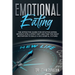Emotional Eating: The effective guide for intuitive eating, without stick a strict diet and find the right motivation to build a successful future!