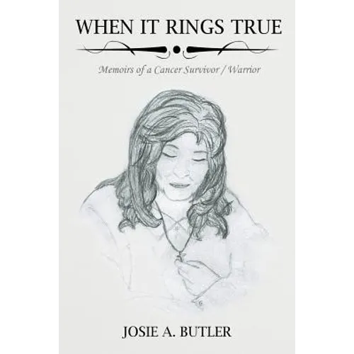 When It Rings True: Memoirs of a Cancer Survivor/Warrior
