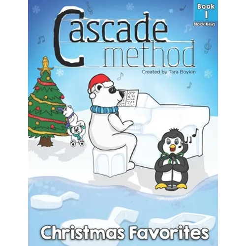 Cascade Method Christmas Favorites Book 1 Black Keys by Tara Boykin: Top Favorite Christmas Songs for Beginner Pianists Using Black Keys on Piano Teac