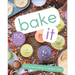 Bake It: More Than 150 Recipes for Kids from Simple Cookies to Creative Cakes!