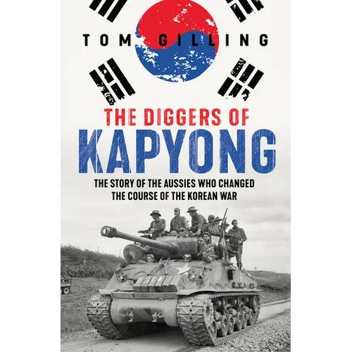 The Diggers of Kapyong: The Story of the Aussies Who Changed the Course of the Korean War