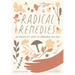 Radical Remedies: An Herbalist's Guide to Empowered Self-Care
