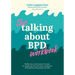 The Talking about Bpd Workbook: Reflections and Creative Prompts for Exploring Your Life with a Diagnosis of Borderline Personality Disorder