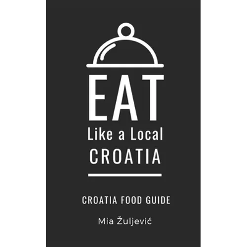 Eat Like a Local- Croatia: Croatian Food Guide