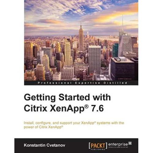 Getting Started with Citrix XenApp(R) 7.6: Getting Started with Citrix XenApp 7.6