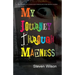 My Journey Through Madness: The Memoir of a Young Man Struggling with Mental Illness