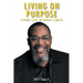 Living on Purpose: Living life without limits