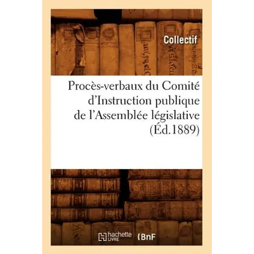 Procès-Verbaux Du Comité d'Instruction Publique de l'Assemblée Législative (Éd.1889)