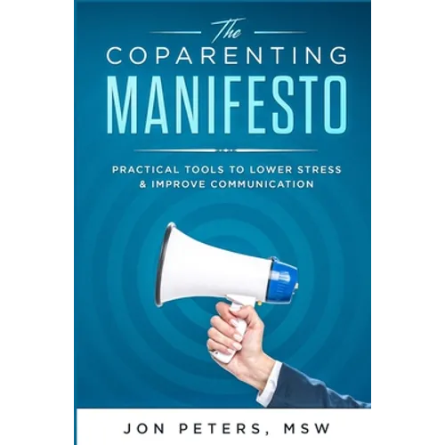 The Co-Parenting Manifesto: Practical Tools to Lower Stress & Improve Cooperation