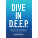 Dive in D.E.E.P.: Strategies to Advance Your Career, Find Balance, and Live Your Best Life