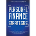 Personal Finance Strategies A Proven Guide To Pay Off Mortgages, Student Loans, Credit Card Debt, Save More, Investing And Money Management